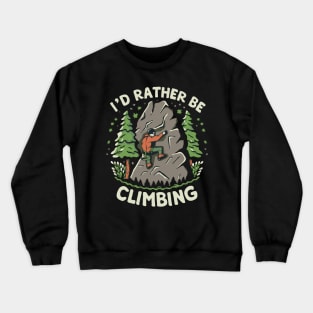 I'd Rather Be Climbing. Climbing Crewneck Sweatshirt